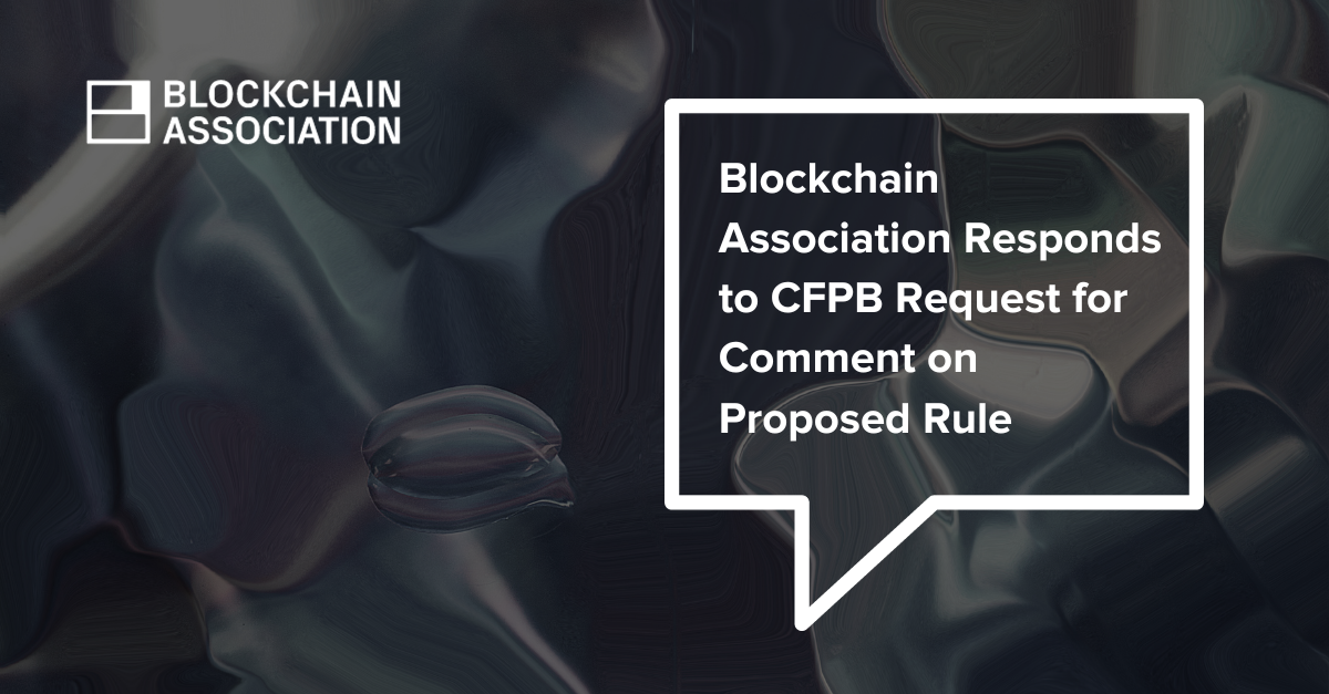 Blockchain Association Responds To CFPB Request For Comment On Proposed ...